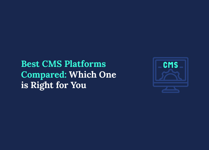 Best CMS Platforms Compared Which One is Right for You