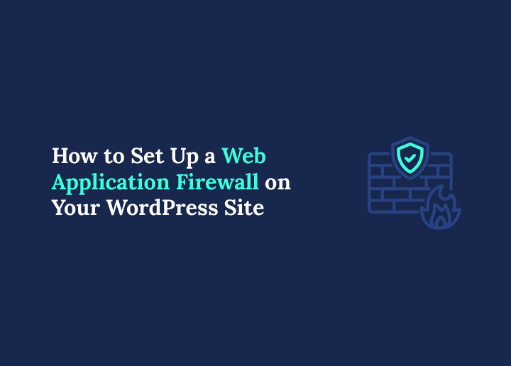 How to Set Up a Web Application Firewall on Your WordPress Site