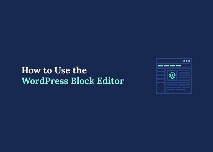 How to Use the WordPress Block Editor A Beginner’s Guide