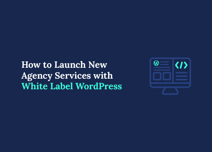 Launch New Agency Services with White Label WordPress