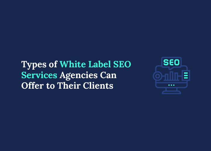 Types of White Label SEO Services Agencies Can Offer to Their Clients