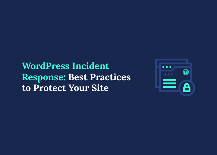 WordPress Incident Response Best Practices to Protect Your Site