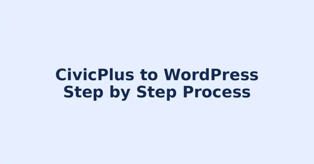 How to Migrate From CivicPlus to WordPress: Complete Guide 78 CivicPlus to WordPress Migration Process