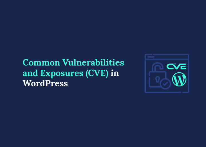 Common Vulnerabilities and Exposures (CVE) in WordPress