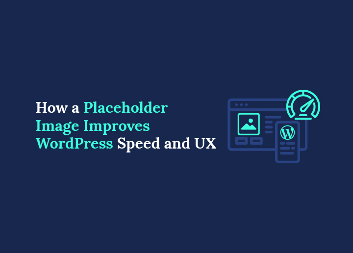 How a Placeholder Image Improves WordPress Speed and UX