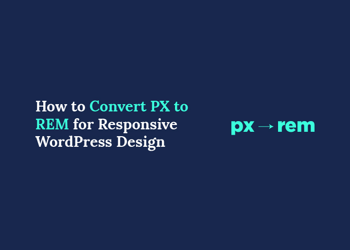 How to Convert PX to REM for Responsive WordPress Design