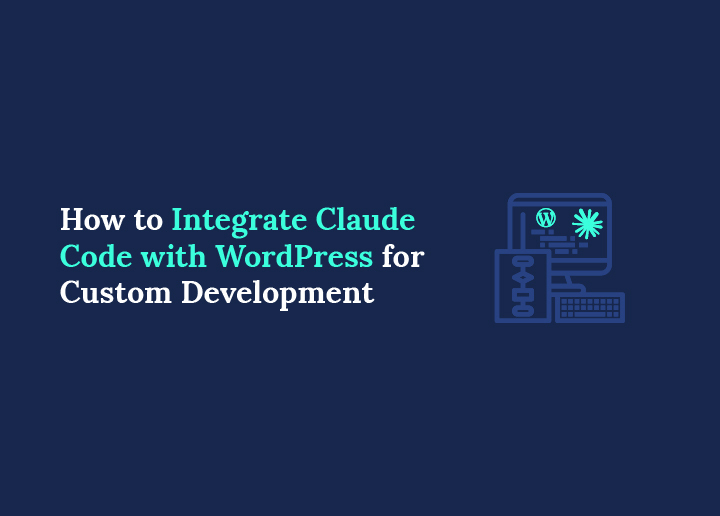 How to Integrate Claude Code with WordPress for Custom Development