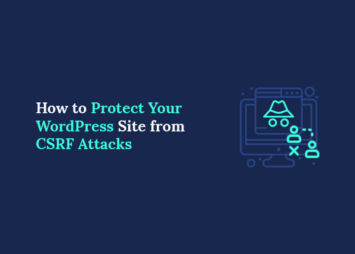 How to Protect Your WordPress Site from Cross-Site Request Forgery CSRF Attacks