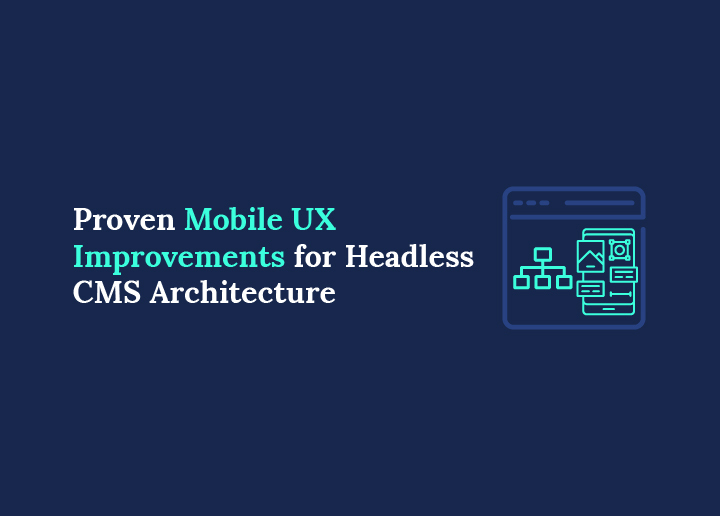 Proven Mobile UX Improvements for Headless CMS Architecture