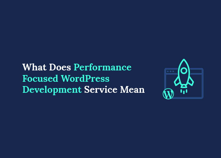 What Does a Performance Focused WordPress Development Service