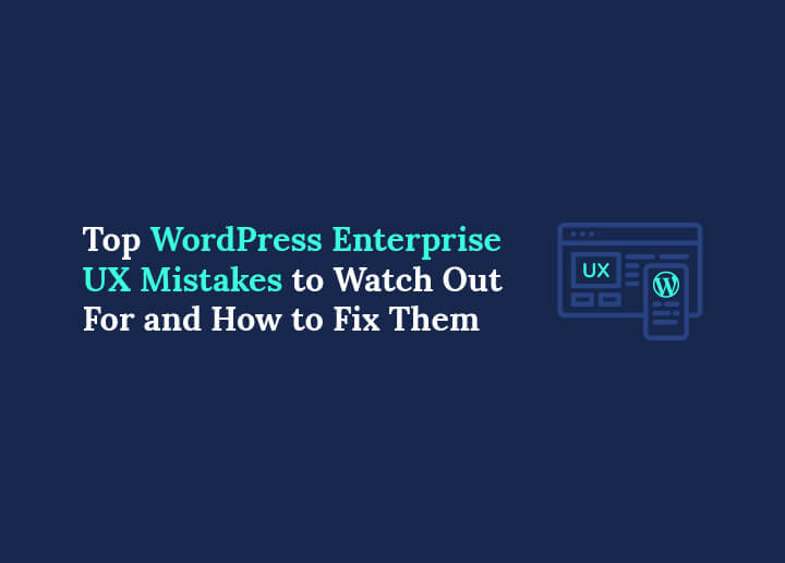 WordPress Enterprise UX Mistakes
