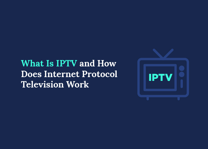 what-is-iptv-how-internet-protocol-television-works
