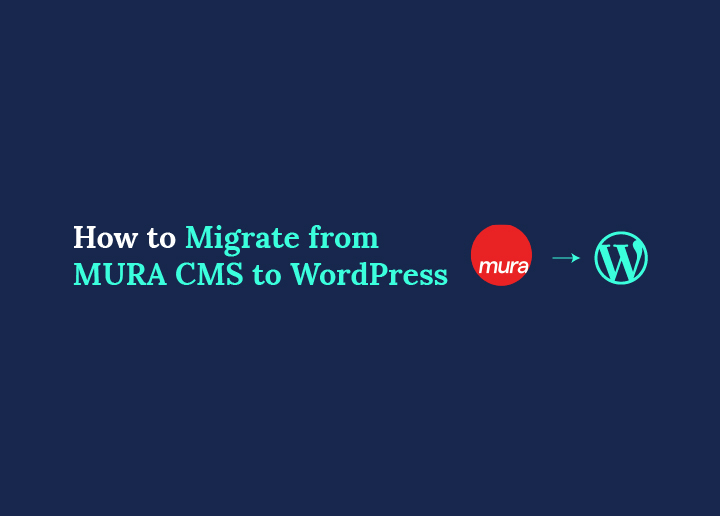 How to Migrate from MURA CMS to WordPress