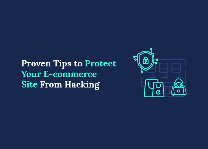 Proven Tips to Protect Your E-commerce Site From Hacking