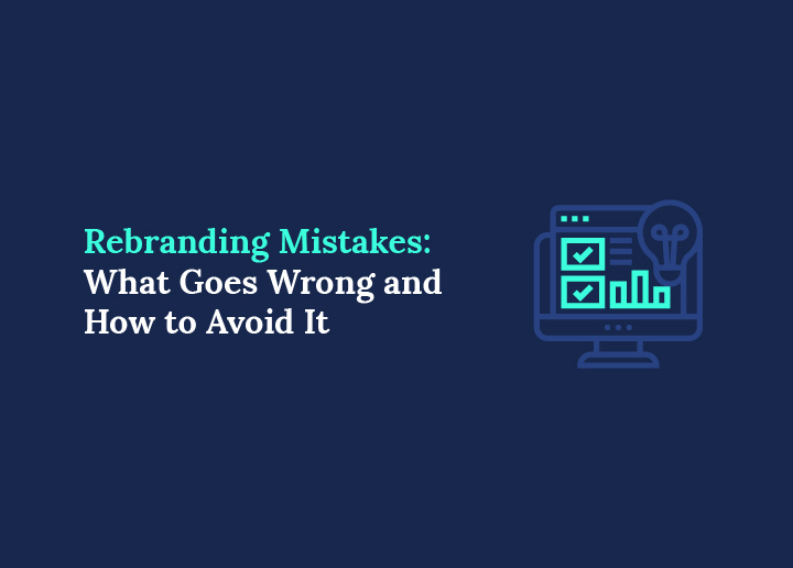 Rebranding Mistakes What Goes Wrong and How to Avoid It