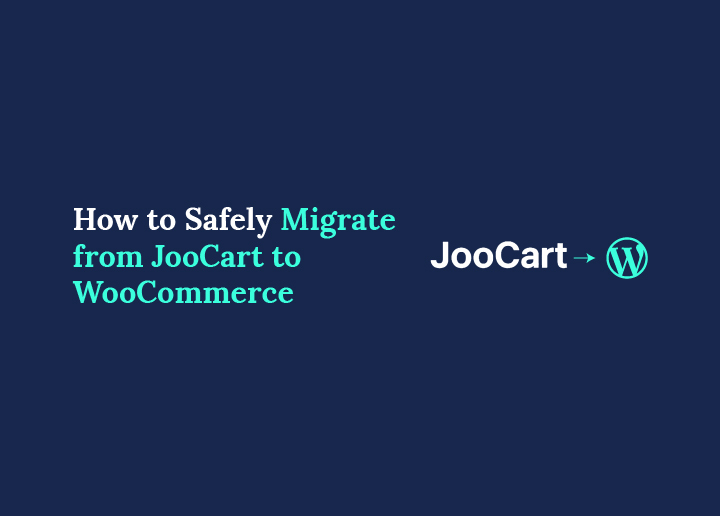Safely Migrate from JooCart to WooCommerce in Simple Steps