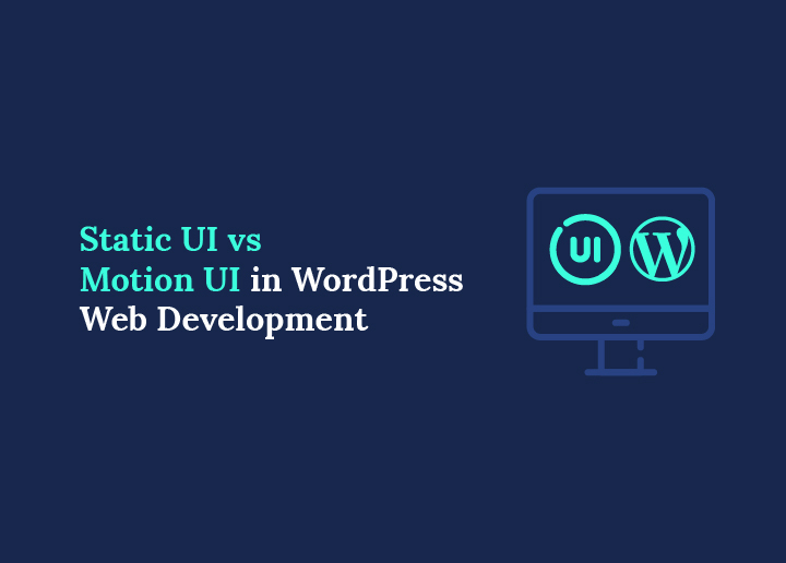 Static UI vs Motion UI in WordPress Web Development