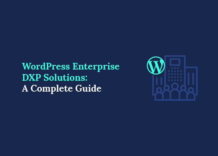 WordPress Enterprise DXP Solutions A Complete Guide