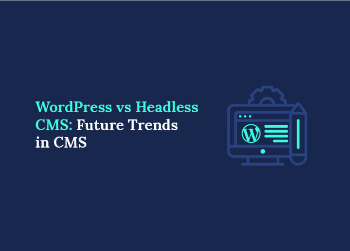 WordPress vs Headless CMS