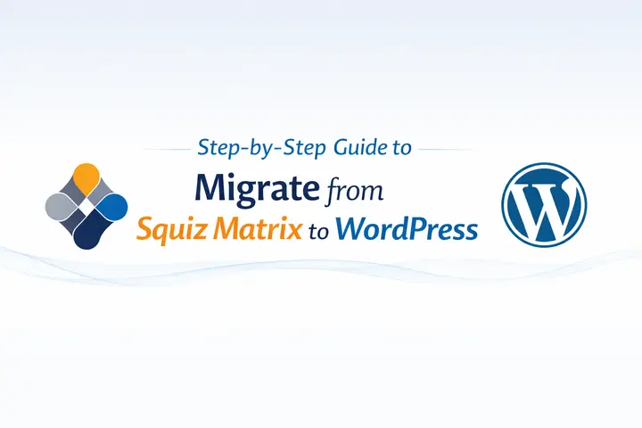 Best Ways to Migrate From Squiz Matrix to WordPress 79 squiz matrix to wordpress migration