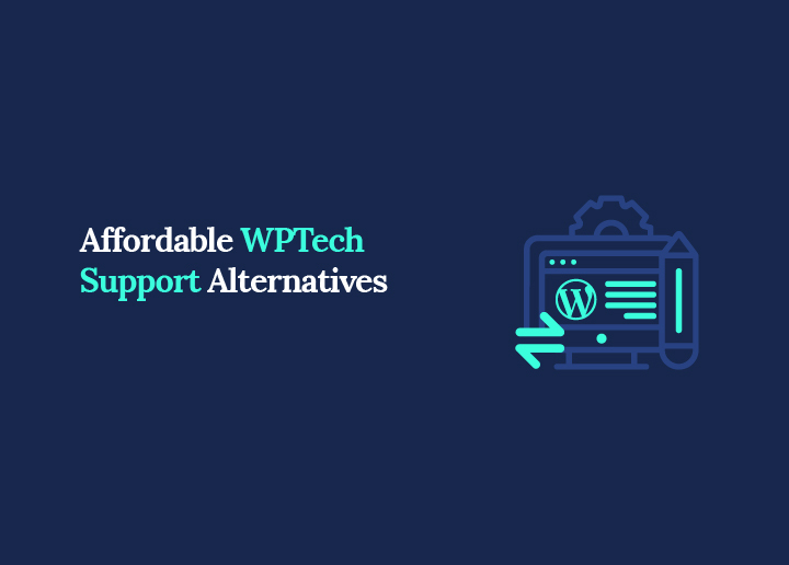 Affordable WPTech Support Alternatives for WordPress Maintenance