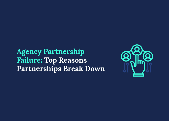 Agency Partnership Failure Top Reasons Partnerships Break Down