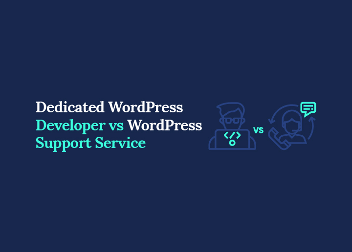 Dedicated WordPress Developer vs WordPress Support Service