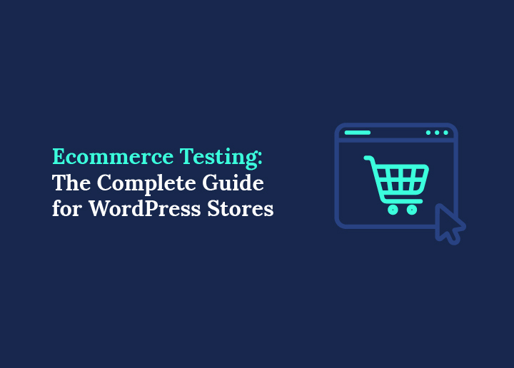 Ecommerce Testing Complete 2026 Guide for WordPress Stores