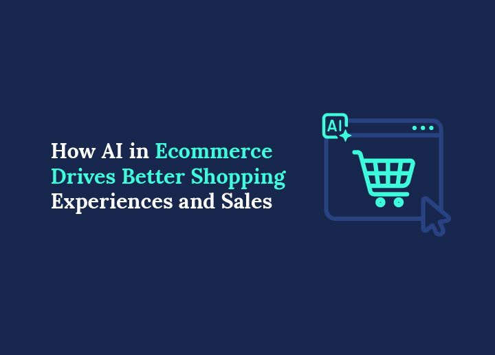 How AI in Ecommerce Drives Better Shopping Experiences and Sales