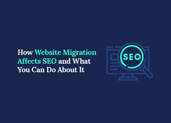 How Website Migration Affects SEO and What You Can Do About It