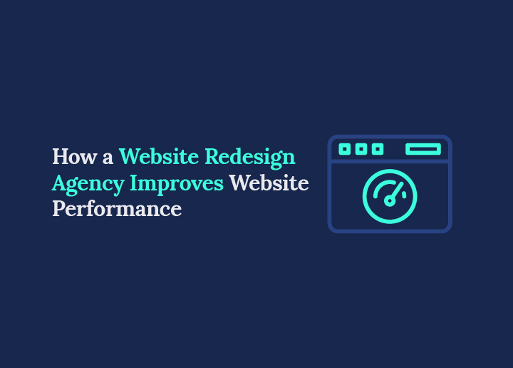 How a Website Redesign Agency Improves Website Performance