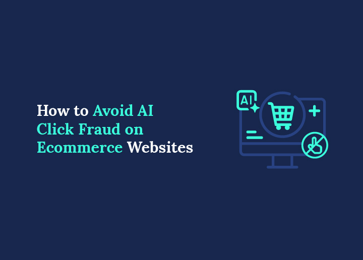 How to Avoid AI Click Fraud on Your Ecommerce Website (2026)