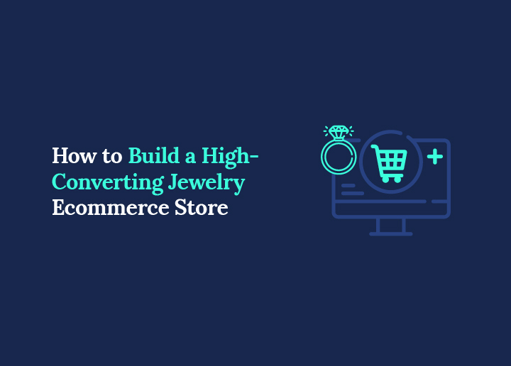 How to Build a High-Converting Jewelry Ecommerce Store