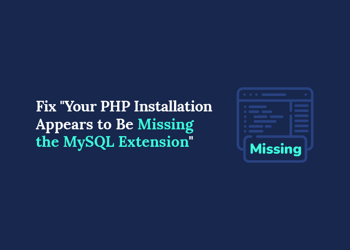 How to Fix Your PHP Installation Appears to Be Missing the MySQL Extension in WordPress