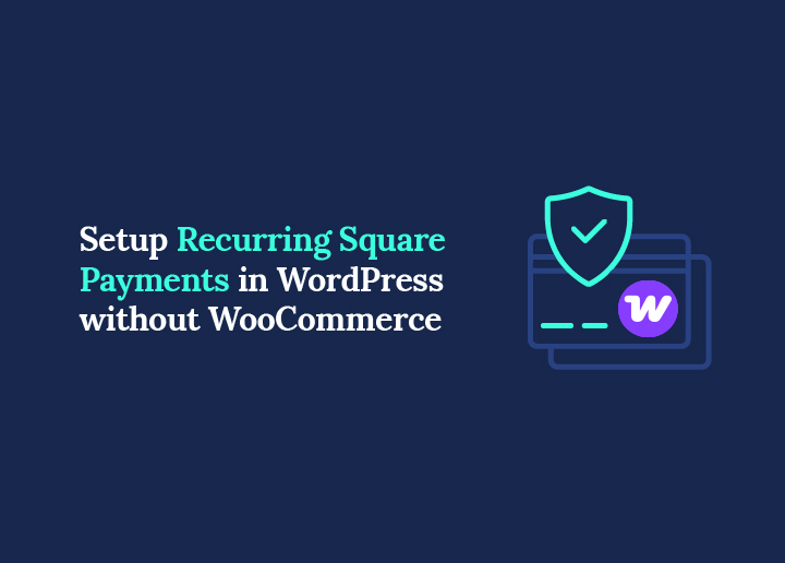 Set Up Recurring Square Payments in WordPress Without WooCommerce