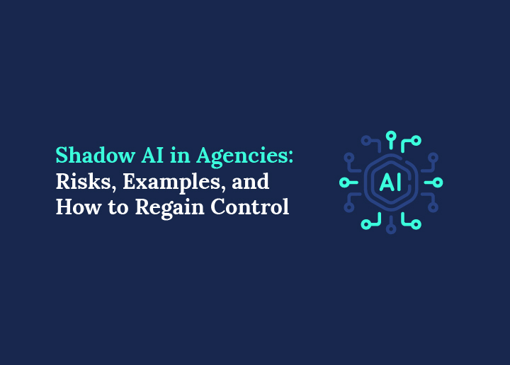 Shadow AI in Agencies Risks, Examples, and How to Regain Control