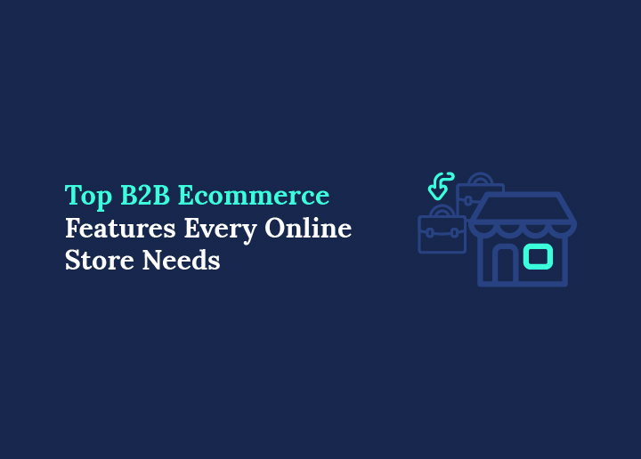 Top 20 B2B Ecommerce Features Every Online Store Needs
