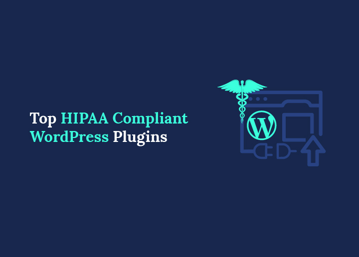 Top HIPAA Compliant WordPress Plugins for Better Website Security