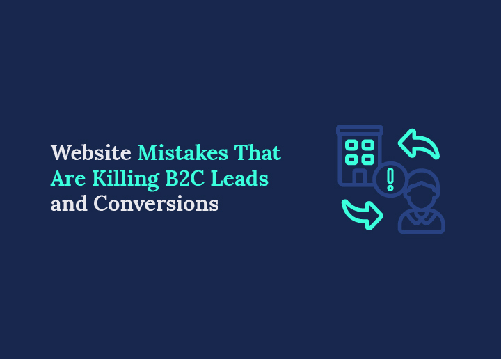 Website Mistakes That Are Killing B2C Leads and Conversions