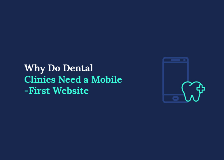 Why Do Dental Clinics Need a Mobile-First Website to Get More Appointments