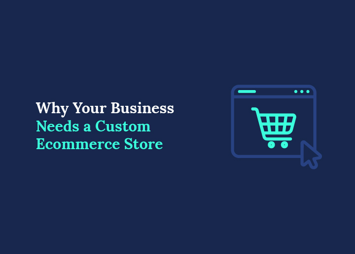 Why Your Business Needs a Custom Ecommerce Store in 2026