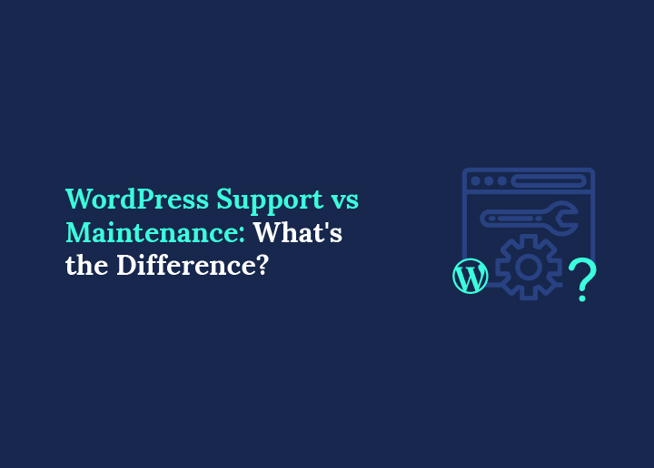 WordPress Support vs Maintenance What's the Difference
